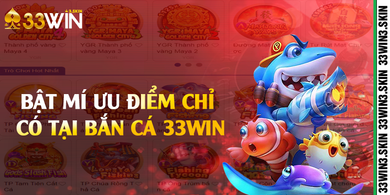 Bật mí ưu điểm chỉ có tại bắn cá 33win