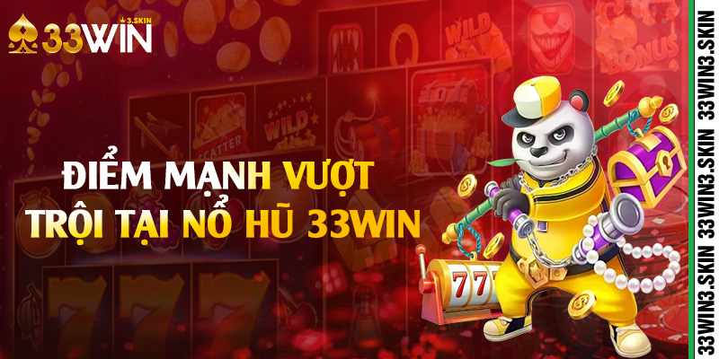 Điểm mạnh vượt trội tại nổ hũ 33win
