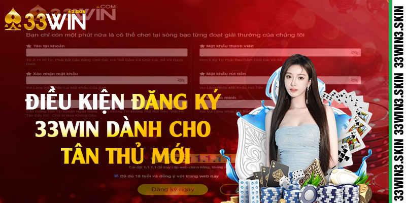 Điều kiện đăng ký 33win dành cho tân thủ mới