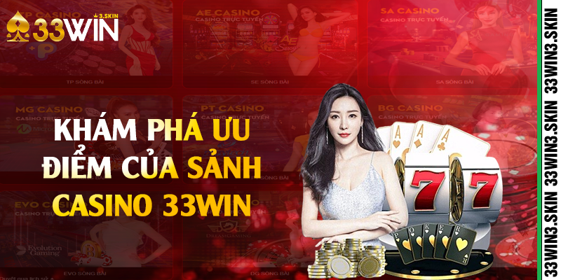 Khám phá ưu điểm của sảnh casino 33win 