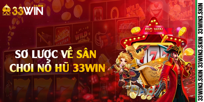 Sơ lược về sân chơi nổ hũ 33win 