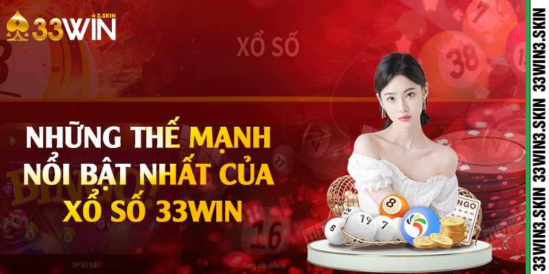 Những thế mạnh nổi bật nhất của xổ số 33win 