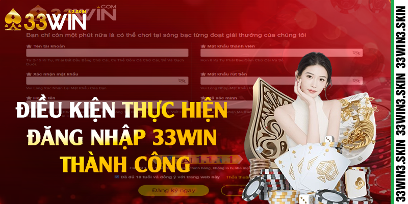 Điều kiện thực hiện đăng nhập 33win thành công